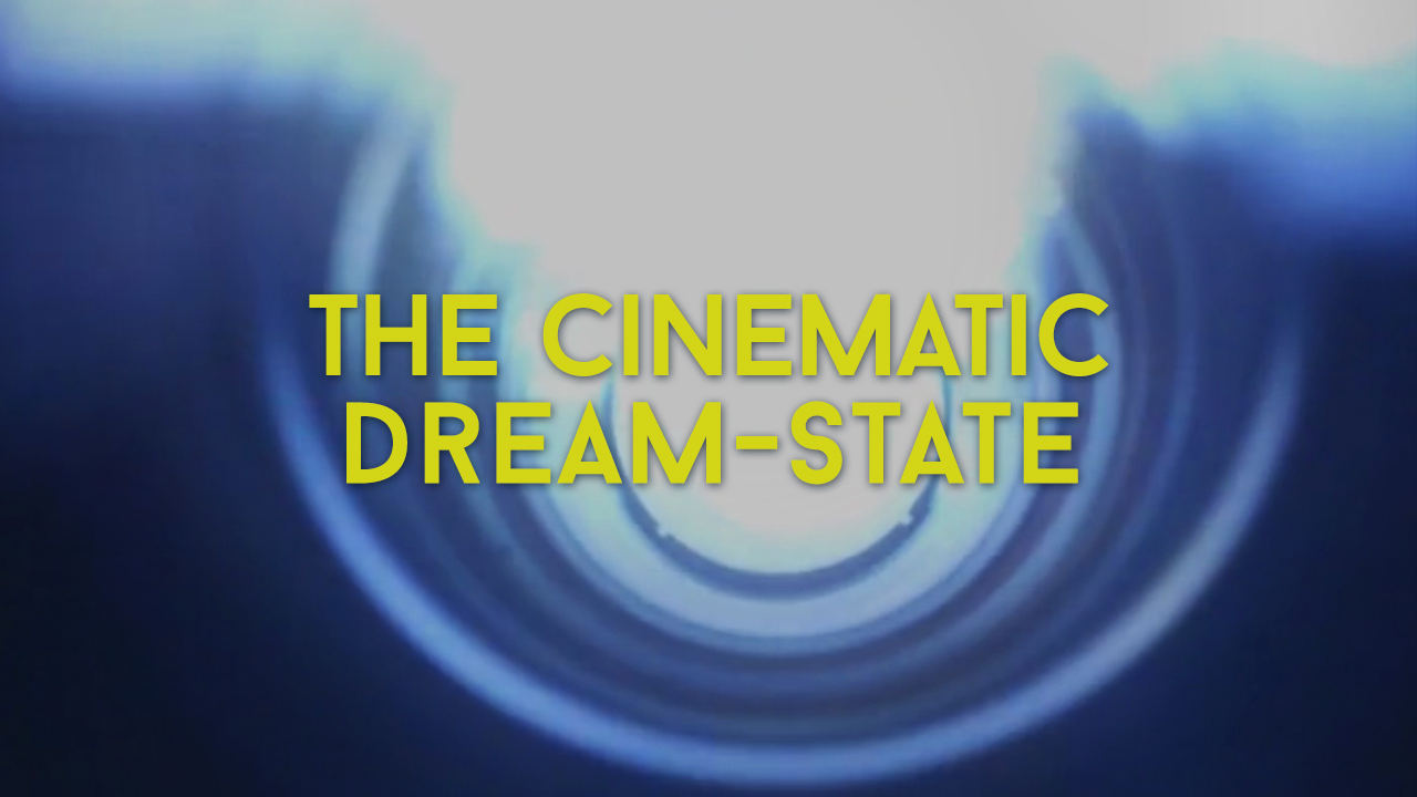 THE CINEMATIC DREAM STATE