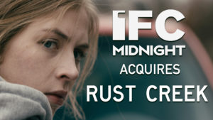 RUST CREEK PICKED UP FOR U.S. DISTRIBUTION BY IFC MIDNIGHT!